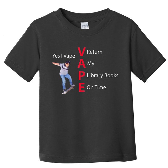 Yes I Vape Return My Library Books On Time Toddler T-Shirt
