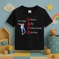 Yes I Vape Return My Library Books On Time Toddler T-Shirt
