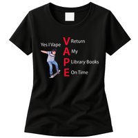 Yes I Vape Return My Library Books On Time Womens T-Shirt