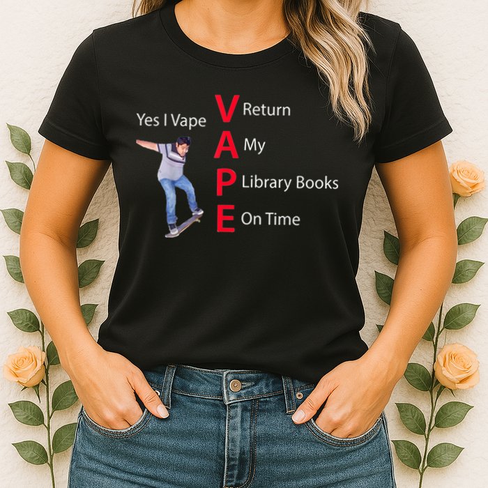 Yes I Vape Return My Library Books On Time Womens T-Shirt