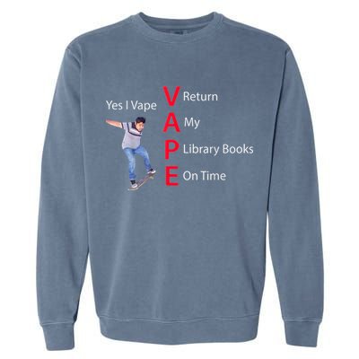 Yes I Vape Return My Library Books On Time Garment-Dyed Sweatshirt