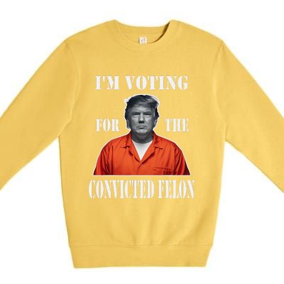 Yes IM Voting Convicted Felon 2024 Premium Crewneck Sweatshirt