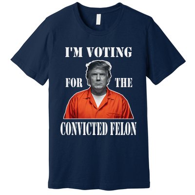 Yes IM Voting Convicted Felon 2024 Premium T-Shirt