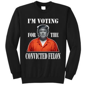 Yes IM Voting Convicted Felon 2024 Sweatshirt