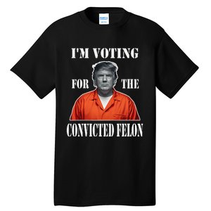 Yes IM Voting Convicted Felon 2024 Tall T-Shirt