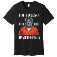 Yes IM Voting Convicted Felon 2024 Premium T-Shirt