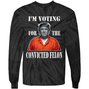 Yes IM Voting Convicted Felon 2024 Tie-Dye Long Sleeve Shirt