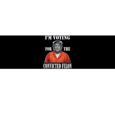 Yes Im Voting Convicted Felon 2024 Bumper Sticker