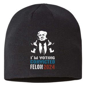 Yes IM Voting Convicted Felon 2024 Sustainable Beanie