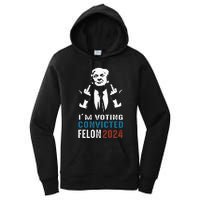 Yes IM Voting Convicted Felon 2024 Women's Pullover Hoodie