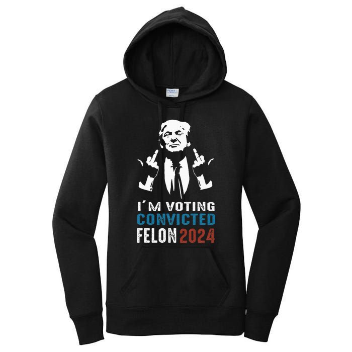 Yes IM Voting Convicted Felon 2024 Women's Pullover Hoodie