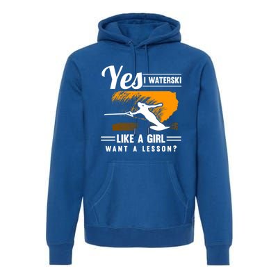 Yes I Waterski Like A Athletes Water Skiing Ski Lover Gift Premium Hoodie