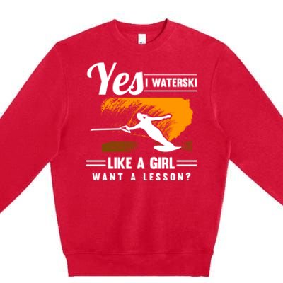 Yes I Waterski Like A Athletes Water Skiing Ski Lover Gift Premium Crewneck Sweatshirt