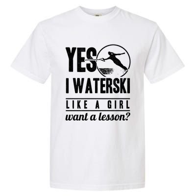 Yes I Waterski Like A Want A Lesson Water Skiing Funny Gift Garment-Dyed Heavyweight T-Shirt