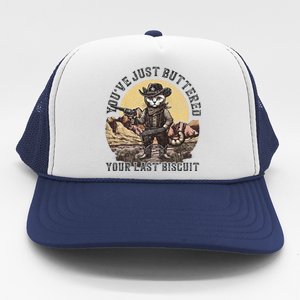 YouVe Just Buttered Your Last Biscuit Western Cat Cowboy Trucker Hat