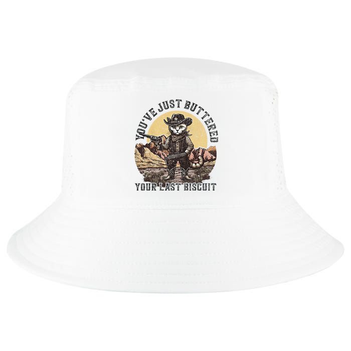 YouVe Just Buttered Your Last Biscuit Western Cat Cowboy Cool Comfort Performance Bucket Hat