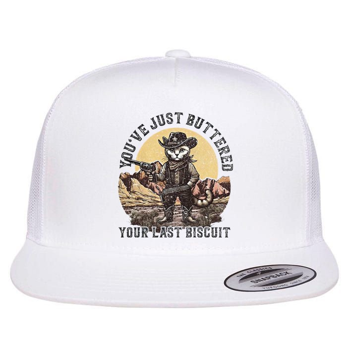 YouVe Just Buttered Your Last Biscuit Western Cat Cowboy Flat Bill Trucker Hat