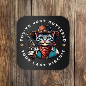 YouVe Just Buttered Your Last Biscuit Western Cat Coaster