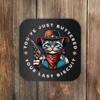 YouVe Just Buttered Your Last Biscuit Western Cat Coaster