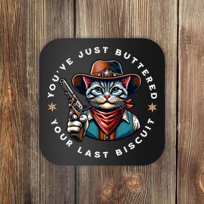 YouVe Just Buttered Your Last Biscuit Western Cat Coaster