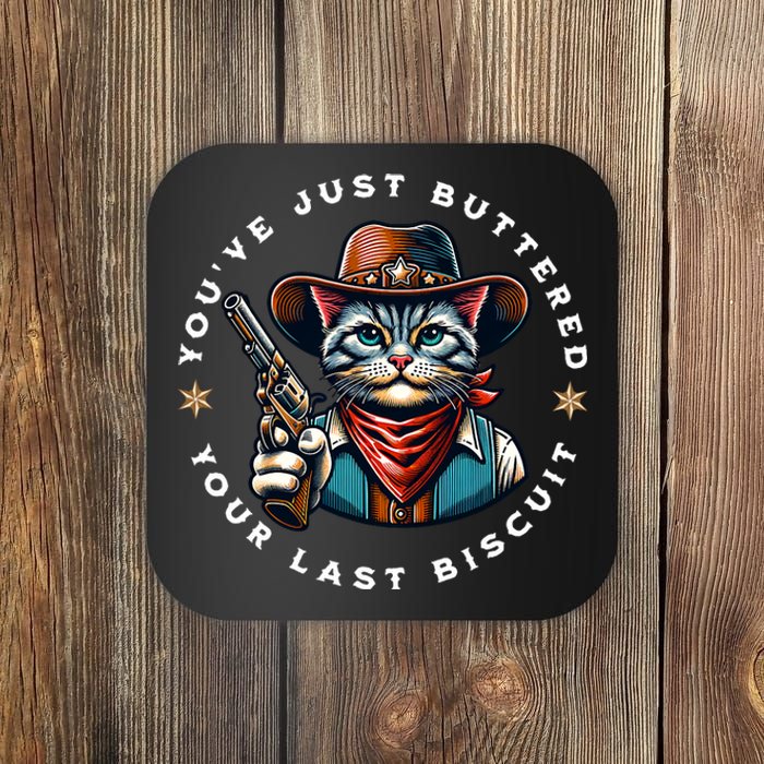 YouVe Just Buttered Your Last Biscuit Western Cat Coaster