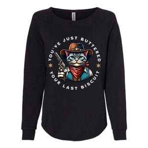 YouVe Just Buttered Your Last Biscuit Western Cat Womens California Wash Sweatshirt