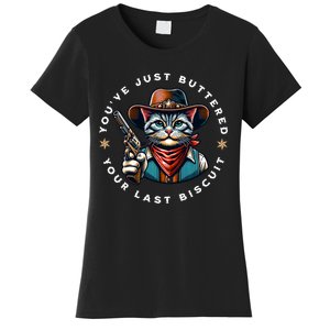 YouVe Just Buttered Your Last Biscuit Western Cat Women's T-Shirt