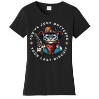 YouVe Just Buttered Your Last Biscuit Western Cat Women's T-Shirt