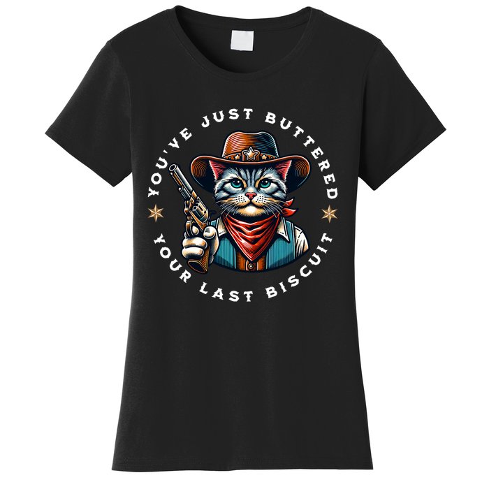 YouVe Just Buttered Your Last Biscuit Western Cat Women's T-Shirt