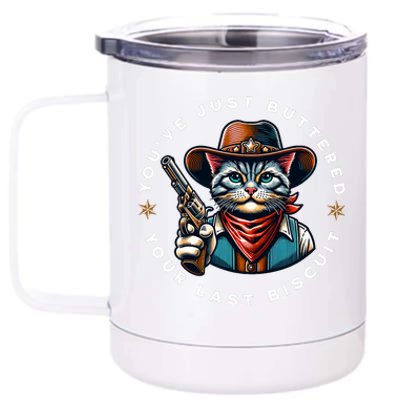 YouVe Just Buttered Your Last Biscuit Western Cat 12 oz Stainless Steel Tumbler Cup