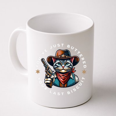 YouVe Just Buttered Your Last Biscuit Western Cat Coffee Mug