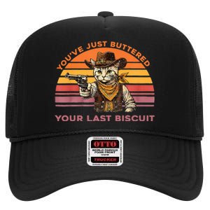 YouVe Just Buttered Your Last Biscuit Western Cat Cowboy High Crown Mesh Back Trucker Hat