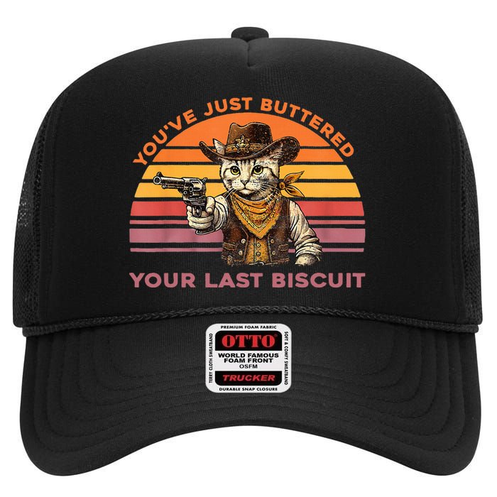 YouVe Just Buttered Your Last Biscuit Western Cat Cowboy High Crown Mesh Back Trucker Hat