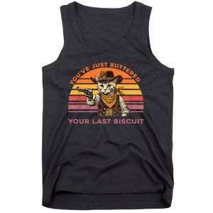 YouVe Just Buttered Your Last Biscuit Western Cat Cowboy Tank Top