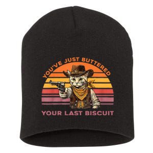 YouVe Just Buttered Your Last Biscuit Western Cat Cowboy Short Acrylic Beanie