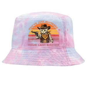 YouVe Just Buttered Your Last Biscuit Western Cat Cowboy Tie-Dyed Bucket Hat