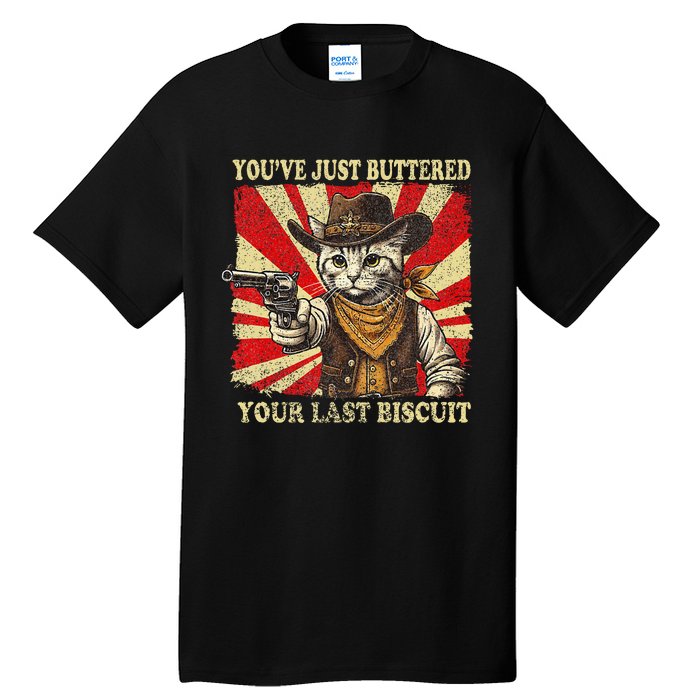 YouVe Just Buttered Your Last Biscuit Western Cat Cowboy Tall T-Shirt