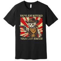 YouVe Just Buttered Your Last Biscuit Western Cat Cowboy Premium T-Shirt