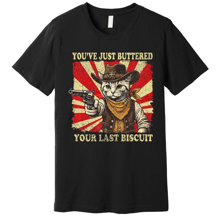 YouVe Just Buttered Your Last Biscuit Western Cat Cowboy Premium T-Shirt