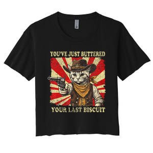 YouVe Just Buttered Your Last Biscuit Western Cat Cowboy Women's Crop Top Tee