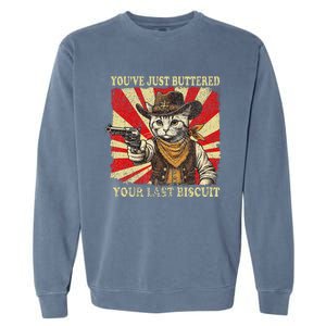 YouVe Just Buttered Your Last Biscuit Western Cat Cowboy Garment-Dyed Sweatshirt