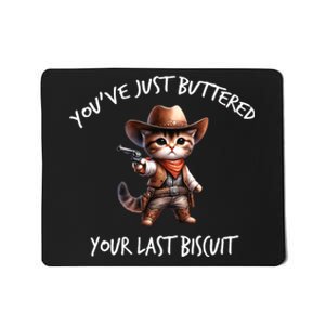 YouVe Just Buttered Your Last Biscuit Western Cat Cowboy Mousepad