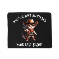 YouVe Just Buttered Your Last Biscuit Western Cat Cowboy Mousepad