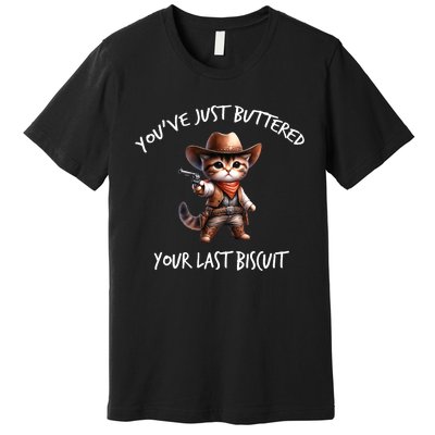 YouVe Just Buttered Your Last Biscuit Western Cat Cowboy Premium T-Shirt