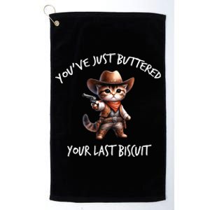 YouVe Just Buttered Your Last Biscuit Western Cat Cowboy Platinum Collection Golf Towel