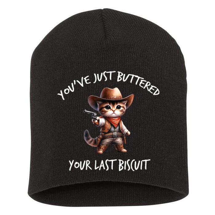 YouVe Just Buttered Your Last Biscuit Western Cat Cowboy Short Acrylic Beanie