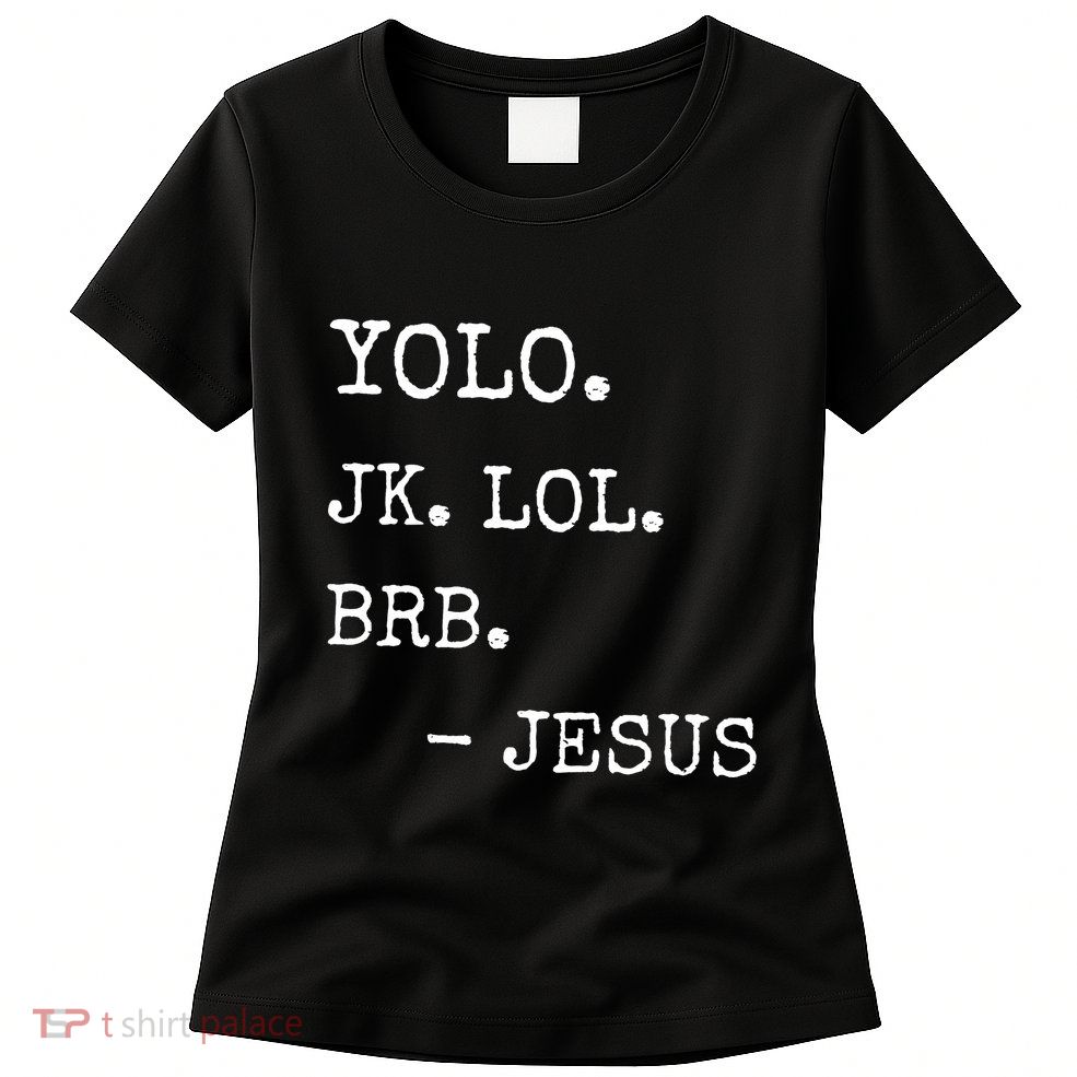 Yolo Jk Brb Jesus Womens T-Shirt