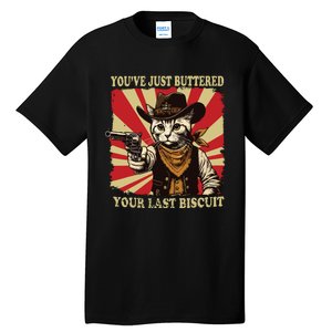 Youve Just Buttered Your Last Biscuit Western Cat Cowboy Tall T-Shirt