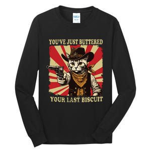 Youve Just Buttered Your Last Biscuit Western Cat Cowboy Tall Long Sleeve T-Shirt