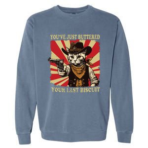 Youve Just Buttered Your Last Biscuit Western Cat Cowboy Garment-Dyed Sweatshirt